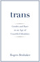 Trans (Gender and Race in an Age of Unsettled Identities) by Rogers Brubaker, 9780691181189