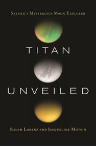 Titan Unveiled (Saturn's Mysterious Moon Explored) by Ralph Lorenz, Jacqueline Mitton, 9780691146331
