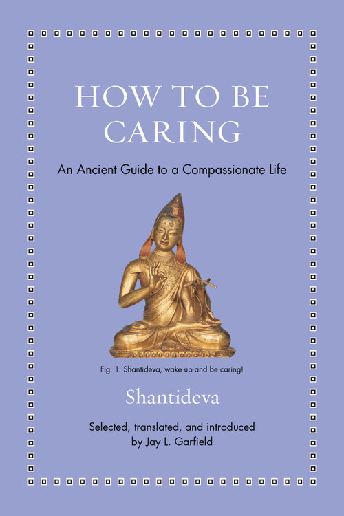 How to Be Caring (An Ancient Guide to a Compassionate Life) by Shantideva, Jay L. Garfield, 9780691274072