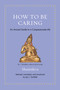 How to Be Caring (An Ancient Guide to a Compassionate Life) by Shantideva, Jay L. Garfield, 9780691274072