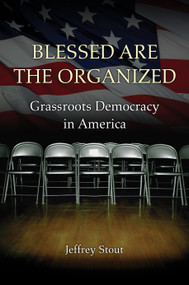 Blessed Are the Organized (Grassroots Democracy in America) by Jeffrey Stout, 9780691156651