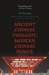Ancient Chinese Thought, Modern Chinese Power by Yan Xuetong, Daniel A. Bell, Sun Zhe, Edmund Ryden, 9780691160214