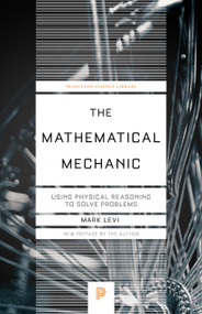 The Mathematical Mechanic (Using Physical Reasoning to Solve Problems) - 9780691242057 - 9780691242057 by Mark Levi, 9780691242057