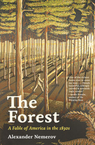 The Forest (A Fable of America in the 1830s) by Alexander Nemerov, 9780691264523