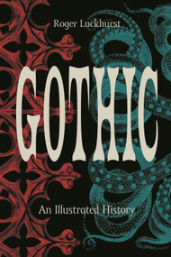 Gothic (An Illustrated History) by Roger Luckhurst, 9780691229164