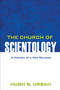 The Church of Scientology (A History of a New Religion) by Hugh B. Urban, 9780691158051