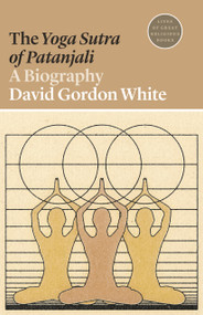 The Yoga Sutra of Patanjali (A Biography) by David Gordon White, 9780691197074