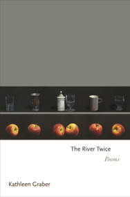 The River Twice (Poems) by Kathleen Graber, 9780691193212