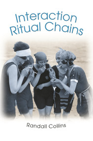 Interaction Ritual Chains by Randall Collins, 9780691123899