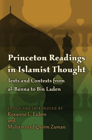 Princeton Readings in Islamist Thought (Texts and Contexts from al-Banna to Bin Laden) by Roxanne L. Euben, Muhammad Qasim Zaman, 9780691135885
