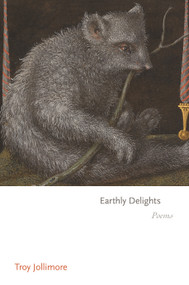 Earthly Delights (Poems) by Troy Jollimore, 9780691218823