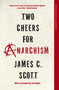 Two Cheers for Anarchism (Six Easy Pieces on Autonomy, Dignity, and Meaningful Work and Play) by James C. Scott, Tun Myint, 9780691271781