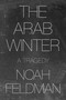 The Arab Winter (A Tragedy) by Noah Feldman, 9780691227931