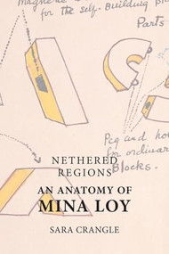 Nethered Regions - An Anatomy of Mina Loy by Sara Crangle, 9781399524292