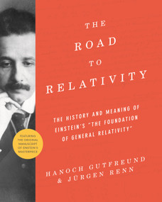 The Road to Relativity by Hanoch Gutfreund, Jürgen Renn, John Stachel, 9780691175812