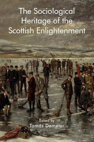 The Sociological Heritage of the Scottish Enlightenment by Tamás Demeter, 9781399512343