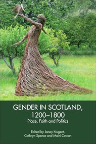 Gender in Scotland, 1200-1800 (Place, Faith and Politics) by Janay Nugent, Cathryn Spence, Mairi Cowan, 9781399512992