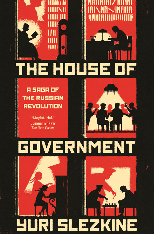 The House of Government (A Saga of the Russian Revolution) by Yuri Slezkine, 9780691192727