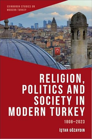 Religion, Politics and Society in Modern Turkey (1808-2023) by Istar Gözaydin, 9781399526678