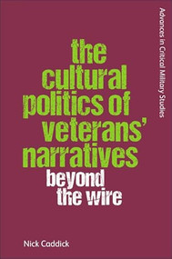 The Cultural Politics of Veterans' Narratives (Beyond the Wire) by Nick Caddick, 9781474492805