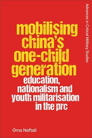 Mobilising China's One-Child Generation (Education, Nationalism and Youth Militarisation in the PRC) by Orna Naftali, 9781399519427