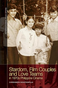 Stardom, Film Couples and Love Teams in 1970s Philippine Cinema by Chrishandra Sebastiampillai, 9781399521000