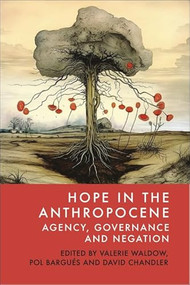 Hope in the Anthropocene (Agency, Governance and Negation) by Valerie Waldow, Pol Bargués, David Chandler, 9781399529860