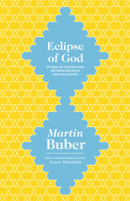 Eclipse of God (Studies in the Relation between Religion and Philosophy) - 9780691165301 - 9780691165301 by Martin Buber, Leora Batnitzky, 9780691165301