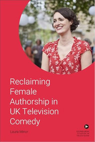 Reclaiming Female Authorship in Contemporary UK Television Comedy by Laura Minor, 9781399503020