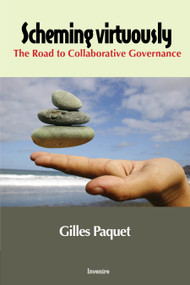 Scheming Virtuously (The Road to Collaborative Governance) by Gilles Paquet, 9780776638584
