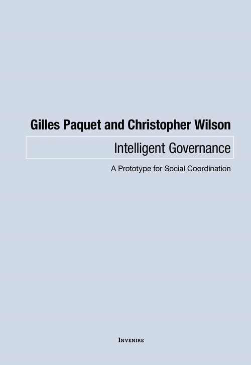 Intelligent Governance (A Prototype for Social Coordination) by Gilles Paquet, Christopher Wilson, 9780776638409