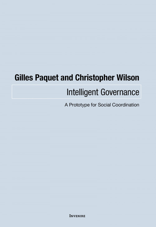 Intelligent Governance (A Prototype for Social Coordination) by Gilles Paquet, Christopher Wilson, 9780776638409