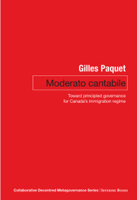 Moderato Cantabile (Toward Principled Governance for Canada's Immigration Policy) by Gilles Paquet, 9780776638461