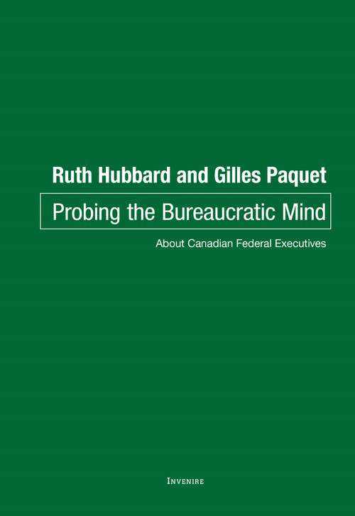 Probing the Bureaucratic Mind (About Canadian Federal Executives) by Ruth Hubbard, Gilles Paquet, 9780776638522