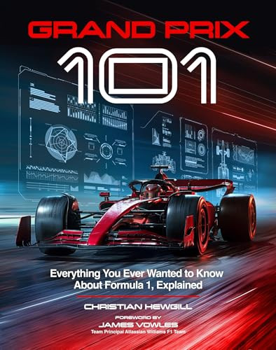 Grand Prix 101 (Everything You Ever Wanted to Know About Formula 1, Explained) by Christian Hewgill, James Vowles, 9781035434909