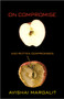On Compromise and Rotten Compromises by Avishai Margalit, 9780691158129