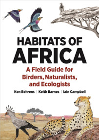 Habitats of Africa (A Field Guide for Birders, Naturalists, and Ecologists) by Ken Behrens, Keith Barnes, Iain Campbell, 9780691244761
