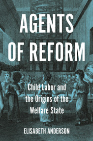 Agents of Reform (Child Labor and the Origins of the Welfare State) by Elisabeth Anderson, 9780691220895