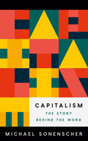 Capitalism (The Story behind the Word) by Michael Sonenscher, 9780691238883