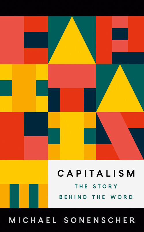 Capitalism (The Story behind the Word) by Michael Sonenscher, 9780691238883