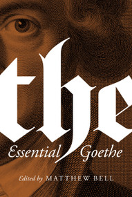 The Essential Goethe by Johann Wolfgang von Goethe, Matthew Bell, Matthew Bell, 9780691181042