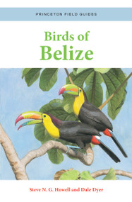 Birds of Belize by Steve N. G. Howell, Dale Dyer, Dale Dyer, 9780691220727