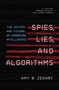 Spies, Lies, and Algorithms (The History and Future of American Intelligence) by Amy B. Zegart, 9780691223070
