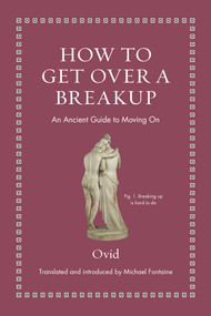 How to Get Over a Breakup (An Ancient Guide to Moving On) by Ovid, Michael Fontaine, 9780691220307