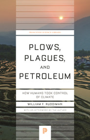 Plows, Plagues, and Petroleum (How Humans Took Control of Climate) by William F. Ruddiman, 9780691173214