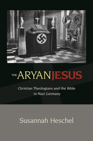 The Aryan Jesus (Christian Theologians and the Bible in Nazi Germany) by Susannah Heschel, 9780691148052
