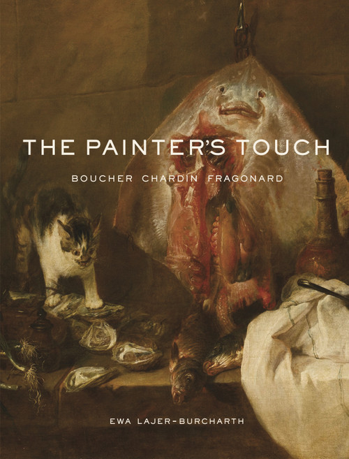 The Painter's Touch (Boucher, Chardin, Fragonard) by Ewa Lajer-Burcharth, 9780691238319