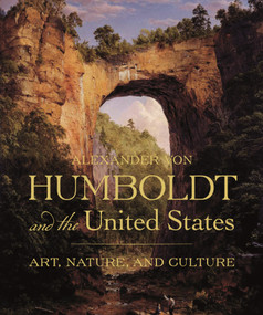 Alexander von Humboldt and the United States (Art, Nature, and Culture) by Eleanor Jones Harvey, Hans-Dieter Sues, 9780691200804