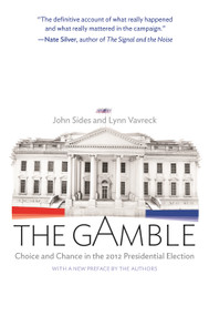 The Gamble (Choice and Chance in the 2012 Presidential Election - Updated Edition) by John Sides, Lynn Vavreck, John Sides, Lynn Vavreck, 9780691163635