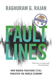 Fault Lines (How Hidden Fractures Still Threaten the World Economy) by Raghuram G. Rajan, 9780691152639